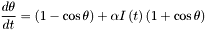 \[ \frac{{d\theta }}{{dt}} = \left( {1 - \cos \theta } \right) + \alpha I\left( t \right)\left( {1 + \cos \theta } \right) \]